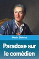 Paradoxe sur le comdien, Diderot Denis