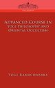 Advanced Course in Yogi Philosophy and Oriental Occultism, Ramacharaka Yogi