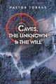 CAVES, THE UNKNOWN & THE WILL, Torres Pastor