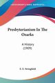 Presbyterianism In The Ozarks, Stringfield E. E.