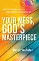 Your Mess, God's Masterpiece, Webster Derek