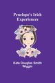 Penelope's Irish Experiences, Wiggin Kate Douglas