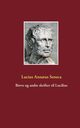 Breve og andre skrifter til Lucilius, Seneca Lucius Ann?us