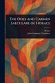 The Odes and Carmen Saeculare of Horace, Horace