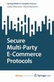 Secure Multi-Party E-Commerce Protocols, Brjoveanu Ctlin V.