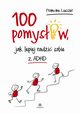 100 pomysw jak lepiej radzi sobie z ADHD, Lussier Francine