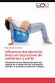 Influencia del Ejercicio Fisico En El Proceso de Embarazo y Parto, Barakat Carballo Rub N.