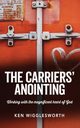 The Carriers' Anointing, Wigglesworth Ken
