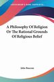 A Philosophy Of Religion Or The Rational Grounds Of Religious Belief, Bascom John