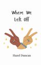 Where We Left Off, Duncan Hazel