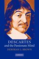 Descartes and the Passionate Mind, Brown Deborah J.