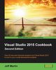 Visual Studio 2015 Cookbook, Martin Jeff