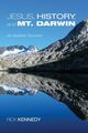 Jesus, History, and Mt. Darwin, Kennedy Rick