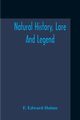 Natural History, Lore And Legend, Edward Hulme F.