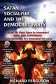 Satan, Socialism and the Democrat Party, Ferguson Richard