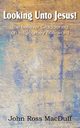 Looking Unto Jesus! the Believer Gladdened on His Journey Zion-Ward, Macduff John