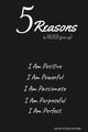 5 Reasons to NEVER give up! I Am Positive, I Am Powerful, I Am Passionate, I Am Purposeful, I Am Perfect, Valor Ulysses