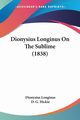 Dionysius Longinus On The Sublime (1838), Longinus Dionysius