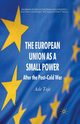 The European Union as a Small Power, Toje A.