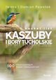 Bucket list Kaszuby i Bory Tucholskie 100 nieoczywistych miejsc i dowiadcze, Paweek Iwona, Paweek Damian