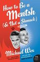 How to Be a Mentsh (and Not a Shmuck), Wex Michael