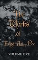 The Works of Edgar Allan Poe - Volume Five, Poe Edgar Allan
