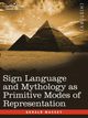 Sign Language and Mythology as Primitive Modes of Representation, Massey Gerald