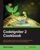 Codeigniter 2 Cookbook, Foster Rob