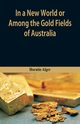 In A New World or, Among The Gold Fields Of Australia, Alger Horatio