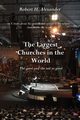 The Largest Churches in the World, Alexander Robert H.
