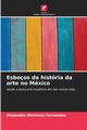 Esboos da histria da arte no Mxico, Martnez Fernndez Alejandra