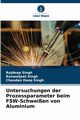 Untersuchungen der Prozessparameter beim FSW-Schweien von Aluminium, Singh Rajdeep