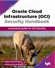 Oracle Cloud Infrastructure (OCI) Security Handbook, Kumar Miryala Naresh