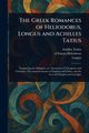 The Greek Romances of Heliodorus, Longus and Achilles Tatius, Tatius Achilles