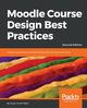 Moodle Course Design Best Practices - Second Edition, Smith Nash Susan