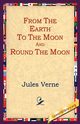 From the Earth to the Moon and Round the Moon, Verne Jules