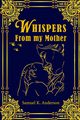 Whispers from My Mother, Anderson Samuel K