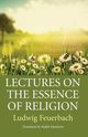 Lectures on the Essence of Religion, Feuerbach Ludwig