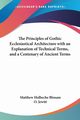 The Principles of Gothic Ecclesiastical Architecture with an Explanation of Technical Terms, and a Centenary of Ancient Terms, Bloxam Matthew Holbeche