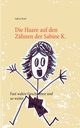 Die Haare auf den Zhnen der Sabine K., Krell Sabine