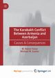 The Karabakh Conflict Between Armenia and Azerbaijan, Yavuz M. Hakan