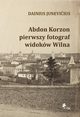 Abdon Korzon ? pierwszy fotograf widokw Wilna, Dainius Junevicius