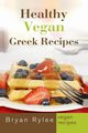 Healthy Vegan Greek Recipes, Rylee Bryan