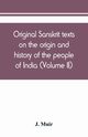 Original Sanskrit texts on the origin and history of the people of India, their religion and institutions (Volume II), Muir J.