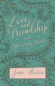 Love and Friendship and Other Early Works, Austen Jane