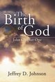 The Birth of God, Johnson Jeffrey D.