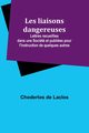 Les liaisons dangereuses; Lettres recueillies dans une Socit et publies pour l'instruction de quelques autres, Laclos Choderlos de