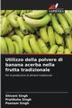 Utilizzo della polvere di banana acerba nella frutta tradizionale, Singh Shivani
