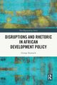 Disruptions and Rhetoric in African Development Policy, Kararach George Auma