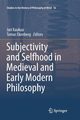 Subjectivity and Selfhood in Medieval and Early Modern Philosophy, 